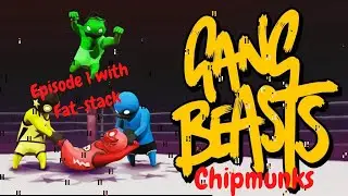 Gang Beasts Chipmunk edition Episode 1 With Fat-Stack