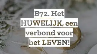 B72. Het HUWELIJK, een verbond voor het LEVEN!