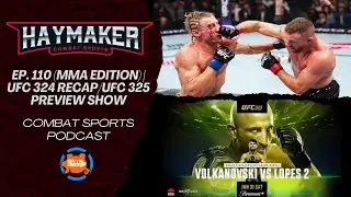 Haymaker Combat Sports Ep. 110 (MMA Edition) | UFC 324 Recap/UFC 325 Preview Show