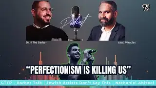 CTTP &ndash; Barber Talk | Perfectionism Is Killing Jewish Artists (Nathaniel Abitbol Tells the Truth)