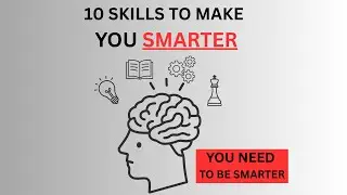 10 SKILLS THAT WILL MAKE YOU SMARTER