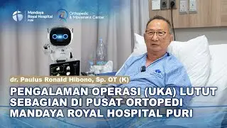 Cerita Pasien Osteoarthritis Lutut Operasi Lutut Sebagian (UKA) Metode Robotik di Mandaya Royal Puri