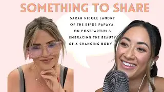 Sarah Nicole Landry of the Bird's Papaya on PostPartum and Embracing the Beauty of a Changing Body