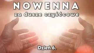 Dzień 6 - Nowenna za dusze w czyśćcu cierpiące