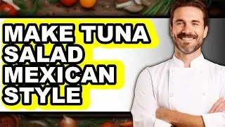How To Make Tuna Salad Mexican Style (UPDATED)