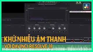 Khử nhiễu &acirc;m thanh trong Davinci Resolve 18 | T&uacute; Thanh Blog