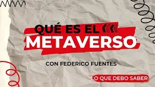&iquest;Qu&eacute; es el metaverso? - Lo que debo saber con Fede Fuentes
