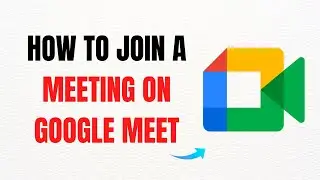 How to Join a Meeting on Google Meet 2025 &ndash; Full Guide