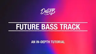 Dope Future Bass Track! | In-Depth Overview | Making Future Bass Ep. #2