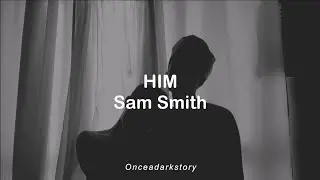 HIM // Sam Smith - Lyrics