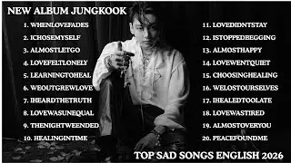 JUNGKOOK (BTS) NEW ALBUM 2026 💔 TOP SAD LOVE SONGS | Emotional Playlist