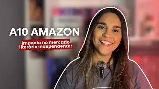 A10 AMAZON | Atualiza&ccedil;&atilde;o do algoritmo da Amazon e o impacto no mercado liter&aacute;rio independente