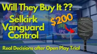 Will They Buy It? Selkirk Vanguard Control - Open Play Paddle Review at IPC (3.5-4.5 Level Players)