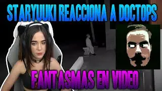 5 Videos de Fantasmas que te dejaran TEMBLANDO | Staryuuki reacciona a DocTops