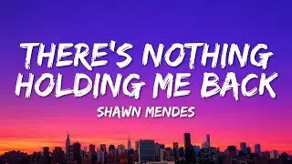 Shawn Mendes ‒ There's Nothing Holding Me Back (Lyrics)