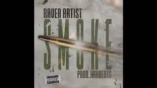 Raver Artist - Smoke Prod. RAHBeats (Official Audio)