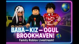 AİLECE ROBLOX! 👨‍👧‍👦 Brookhaven Üçlü Macera | Family Fun!