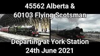 45562 Alberta & 60103 Flying Scotsman | Departing at York Station | 24th June 2021