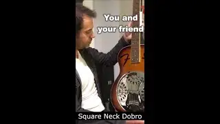 You and your friend - con Square Neck Dobro