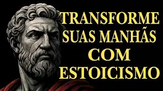 LIÇÕES ESTOICAS PARA DOMINAR SUA MENTE TODAS AS MANHÃS | ESTOICISMO