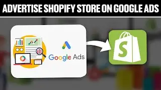 How To Advertise Your Shopify Store On Google Ads 2025! (Full Tutorial)