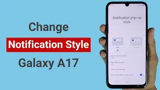 Как изменить стиль всплывающих уведомлений на Samsung A17