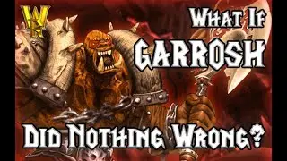 What If Garrosh Hellscream Did Nothing Wrong?