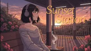 Chill Lofi - Sunset Station