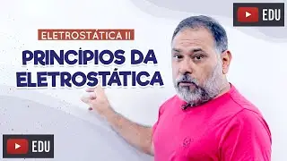 PRINCÍPIOS DA ELETROSTÁTICA - Eletrostática II -