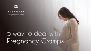 5 Ways to deal with Pregnancy Cramps | Rosewalk Hospital