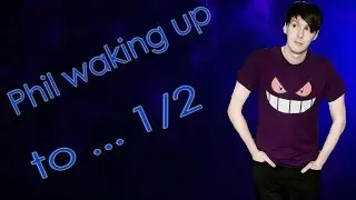 PHIL WAKING UP TO... 1/2