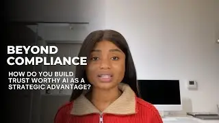 Beyond Compliance: How Do You Build Trustworthy AI as a Strategic Advantage?