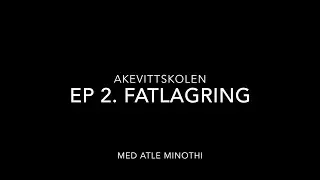 Akevittskolen ep. 2 - Fatlagring