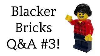Blacker Bricks Q&A Episode #3!