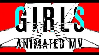 GIRLS || Fan-Animated Music Video Remake