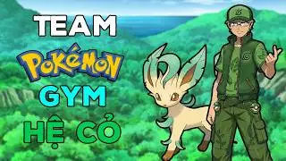 Build Team Pokemon Khi T&ocirc;i l&agrave; Gym Leader Hệ Cỏ | Giang Saito