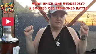 WOW! Which One Wednesday? - The Smoked Old Fashioned Battle!