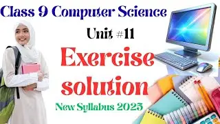 Class 9 Computer Science Unit 11 | Exercise Solution | Full Guide 