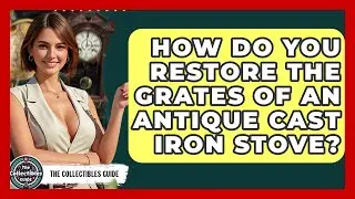 How Do You Restore The Grates Of An Antique Cast Iron Stove? - The Collectibles Guide