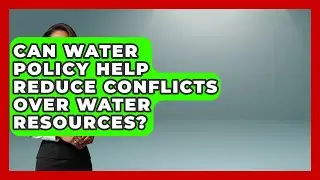Can Water Policy Help Reduce Conflicts Over Water Resources? | Water Science For Everyone News