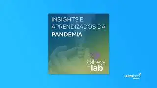 Cabe&ccedil;a de Lab #58 - Insights E Aprendizados Da Pandemia