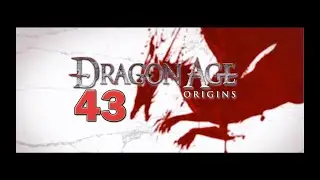 Let's Play Dragon Age Origins - Part 43 - Back to the Fade