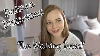 Dakara Discusses - The Walking Dead
