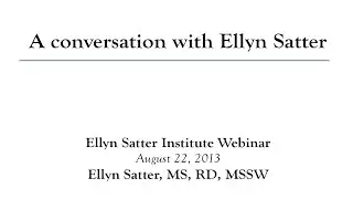 A Conversation with Ellyn Satter - August 22, 2013