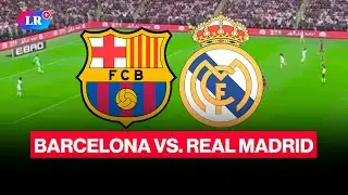 BARCELONA vs. REAL MADRID: fecha, hora y canal | #LR