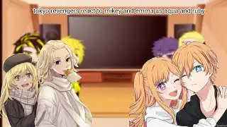tokyo revengers react to mikey and emma as aqua and ruby hoshino