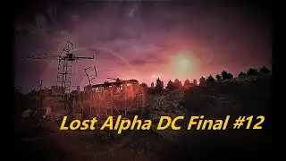Lost Alpha DC Final 1.4007 #12 (Уничтожение лагеря наёмников - Поход в лабораторию х16)