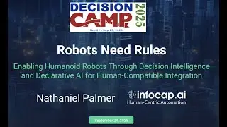 DecisionCAMP 2025:  Robots Need Rules by Nathaniel Palmer