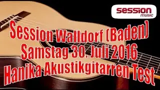 Session Walldorf (Baden) - Samstag 30. Juli 2016 - Hanika Akustikgitarren Test
