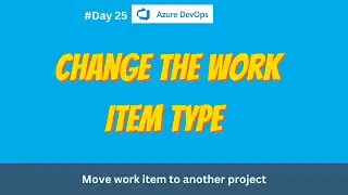 25. Change Work Item Type in Azure DevOps